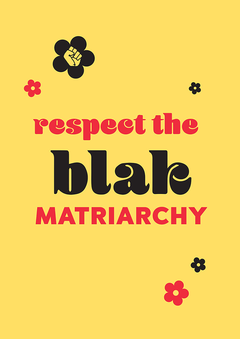 Respect the blak matriarchy print