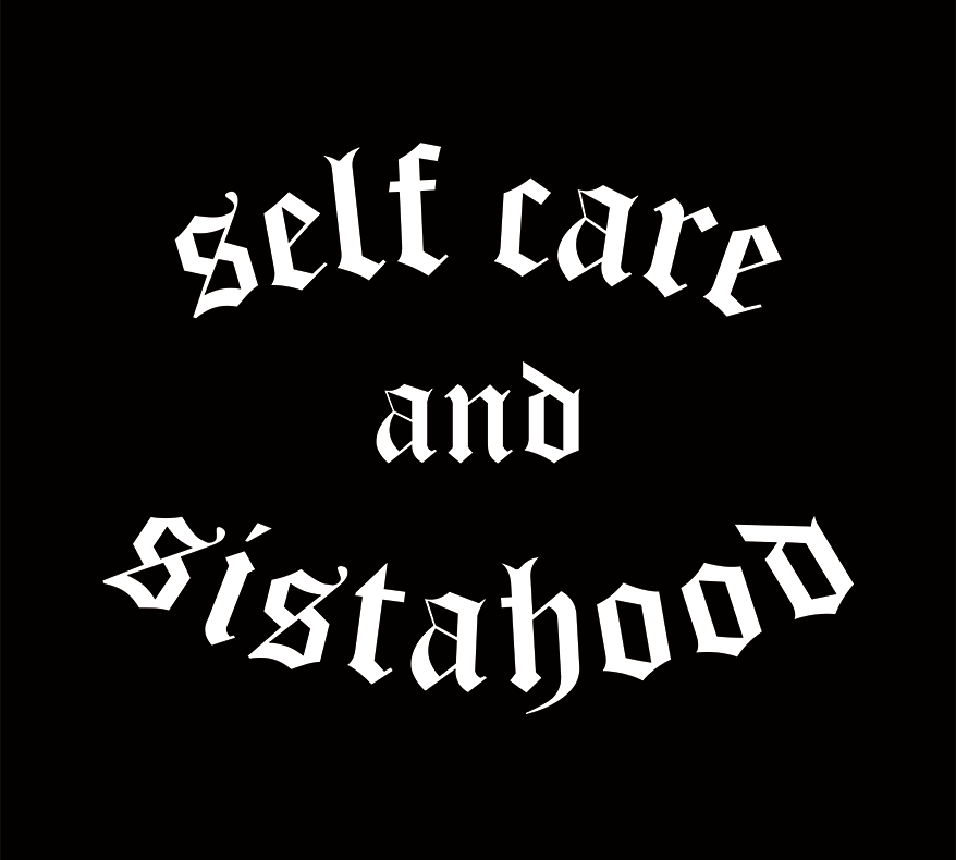 Black card with white selfcare and sistahood gothic font 